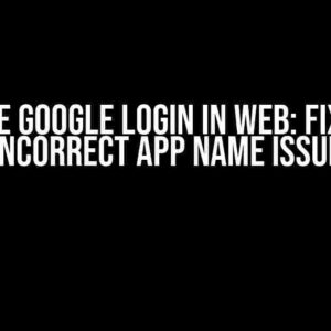 Firebase Google Login in Web: Fixing the Incorrect App Name Issue