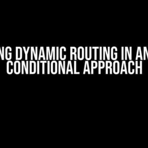 Mastering Dynamic Routing in Angular: A Conditional Approach