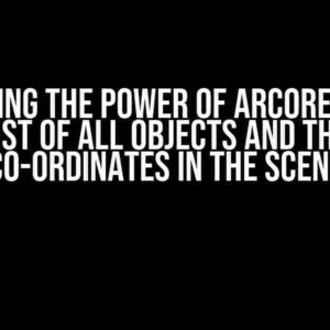 Unleashing the Power of ARCore: Getting a List of All Objects and Their Co-ordinates in the Scene