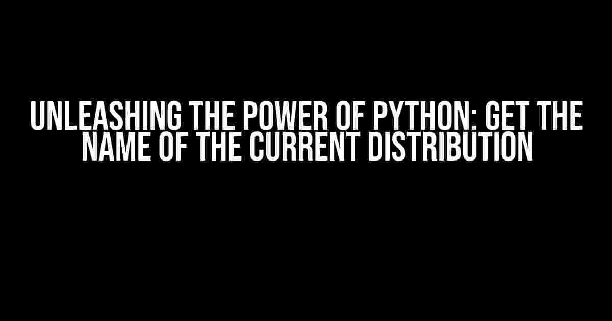 Unleashing the Power of Python: Get the Name of the Current Distribution