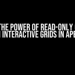 Unlock the Power of Read-Only Columns in Interactive Grids in Apex